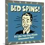 Bed Spins! it's Like Your Own Private Amusement Park!-Retrospoofs-Mounted Poster