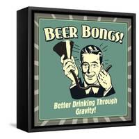 Beer Bongs! Better Drinking Through Gravity!-Retrospoofs-Framed Stretched Canvas