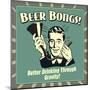 Beer Bongs! Better Drinking Through Gravity!-Retrospoofs-Mounted Poster
