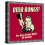 Beer Bongs! for Even Faster Relief of Reality!-Retrospoofs-Stretched Canvas
