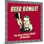Beer Bongs! for Even Faster Relief of Reality!-Retrospoofs-Mounted Premium Giclee Print