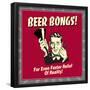 Beer Bongs! for Even Faster Relief of Reality!-Retrospoofs-Framed Poster