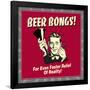 Beer Bongs! for Even Faster Relief of Reality!-Retrospoofs-Framed Poster