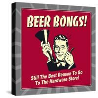 Beer Bongs! Still the Best Reason to Go to the Hardware Store!-Retrospoofs-Stretched Canvas