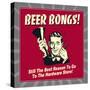 Beer Bongs! Still the Best Reason to Go to the Hardware Store!-Retrospoofs-Stretched Canvas