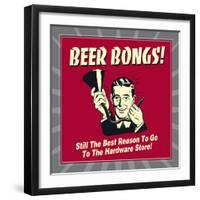 Beer Bongs! Still the Best Reason to Go to the Hardware Store!-Retrospoofs-Framed Premium Giclee Print