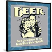 Beer Brew Unto Others as You Would Brew Unto Yourself!-Retrospoofs-Framed Poster