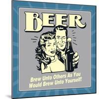 Beer Brew Unto Others as You Would Brew Unto Yourself!-Retrospoofs-Mounted Premium Giclee Print