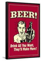 Beer Drink All You Want They Make More Funny Retro Poster-Retrospoofs-Framed Poster