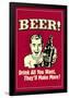 Beer Drink All You Want They Make More Funny Retro Poster-Retrospoofs-Framed Poster