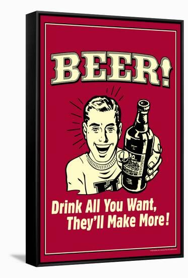 Beer Drink All You Want They Make More Funny Retro Poster-Retrospoofs-Framed Stretched Canvas