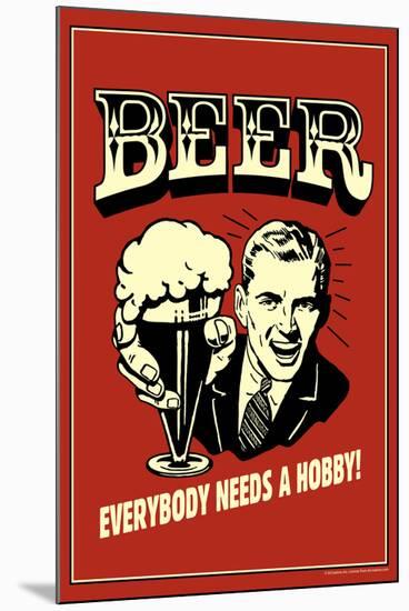 Beer Everybody Needs A Hobby Funny Retro Poster-Retrospoofs-Mounted Poster