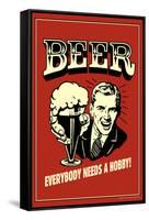 Beer Everybody Needs A Hobby Funny Retro Poster-Retrospoofs-Framed Stretched Canvas