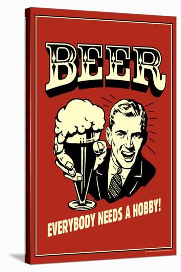 Beer Everybody Needs A Hobby Funny Retro Poster-Retrospoofs-Stretched Canvas