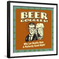 Beer Goggles! Why Let Reality Ruin a Perfectly Good Night!-Retrospoofs-Framed Premium Giclee Print