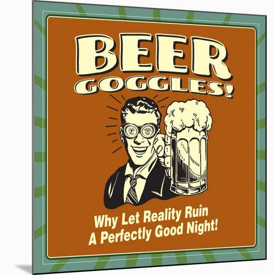 Beer Goggles! Why Let Reality Ruin a Perfectly Good Night!-Retrospoofs-Mounted Premium Giclee Print