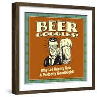 Beer Goggles! Why Let Reality Ruin a Perfectly Good Night!-Retrospoofs-Framed Premium Giclee Print