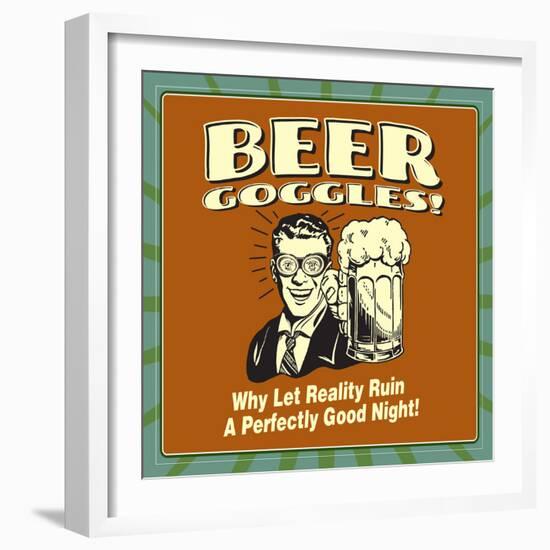 Beer Goggles! Why Let Reality Ruin a Perfectly Good Night!-Retrospoofs-Framed Premium Giclee Print