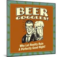 Beer Goggles! Why Let Reality Ruin a Perfectly Good Night!-Retrospoofs-Mounted Premium Giclee Print