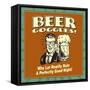 Beer Goggles! Why Let Reality Ruin a Perfectly Good Night!-Retrospoofs-Framed Stretched Canvas