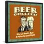 Beer Goggles! Why Let Reality Ruin a Perfectly Good Night!-Retrospoofs-Framed Poster