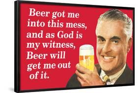 Beer Got Me Into This Mess Beer Will Get Me Out Funny Poster-Ephemera-Framed Poster