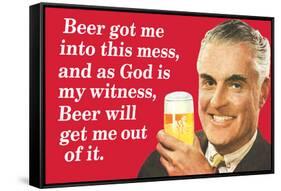 Beer Got Me Into This Mess Beer Will Get Me Out Funny Poster-Ephemera-Framed Stretched Canvas