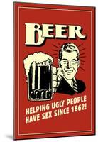 Beer Helping Ugly People Have Sex Since 1862 Funny Retro Poster-null-Mounted Poster