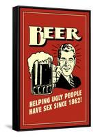 Beer, Helping Ugly People Have Sex Since 1862  - Funny Retro Poster-Retrospoofs-Framed Stretched Canvas