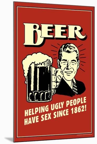 Beer Helping Ugly People Have Sex Since 1862 Funny Retro Poster-Retrospoofs-Mounted Poster
