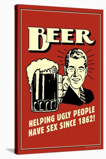 Beer Helping Ugly People Have Sex Since 1862 Funny Retro Poster-Retrospoofs-Stretched Canvas