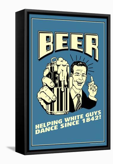 Beer: Helping White Guys Dance  - Funny Retro Poster-Retrospoofs-Framed Stretched Canvas