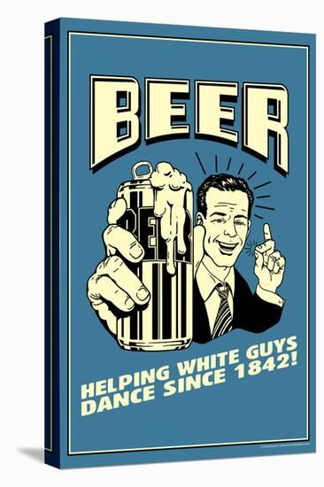 Beer: Helping White Guys Dance  - Funny Retro Poster-Retrospoofs-Stretched Canvas