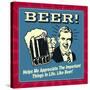 Beer! Helps Me Appreciate the Important Things in Life. Like Beer!-Retrospoofs-Stretched Canvas