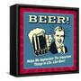 Beer! Helps Me Appreciate the Important Things in Life. Like Beer!-Retrospoofs-Framed Stretched Canvas