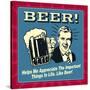 Beer! Helps Me Appreciate the Important Things in Life. Like Beer!-Retrospoofs-Stretched Canvas