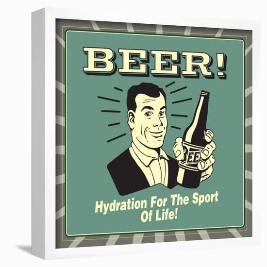 Beer! Hydration for the Sport of Life!-Retrospoofs-Framed Poster