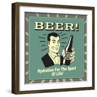 Beer! Hydration for the Sport of Life!-Retrospoofs-Framed Premium Giclee Print