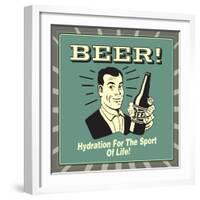 Beer! Hydration for the Sport of Life!-Retrospoofs-Framed Premium Giclee Print