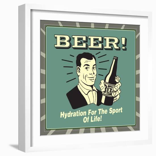 Beer! Hydration for the Sport of Life!-Retrospoofs-Framed Premium Giclee Print