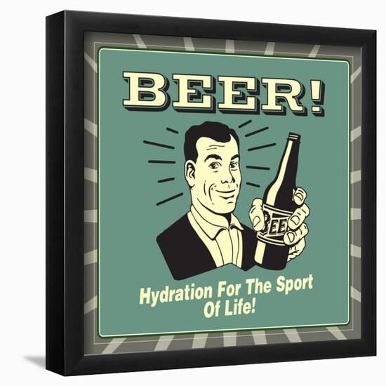 Beer! Hydration for the Sport of Life!-Retrospoofs-Framed Poster