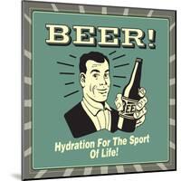 Beer! Hydration for the Sport of Life!-Retrospoofs-Mounted Poster