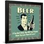 Beer! If You Don't Drink, How Will Your Friends Know You Love Them at 2 A.M.-Retrospoofs-Framed Poster