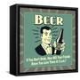 Beer! If You Don't Drink, How Will Your Friends Know You Love Them at 2 A.M.-Retrospoofs-Framed Stretched Canvas