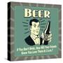 Beer! If You Don't Drink, How Will Your Friends Know You Love Them at 2 A.M.-Retrospoofs-Stretched Canvas