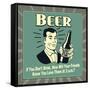 Beer! If You Don't Drink, How Will Your Friends Know You Love Them at 2 A.M.-Retrospoofs-Framed Stretched Canvas