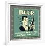 Beer! If You Don't Drink, How Will Your Friends Know You Love Them at 2 A.M.-Retrospoofs-Framed Premium Giclee Print