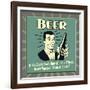 Beer! If You Don't Drink, How Will Your Friends Know You Love Them at 2 A.M.-Retrospoofs-Framed Premium Giclee Print