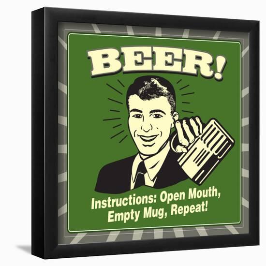 Beer! Instructions: Open Mouth, Empty Mug, Repeat!-Retrospoofs-Framed Poster