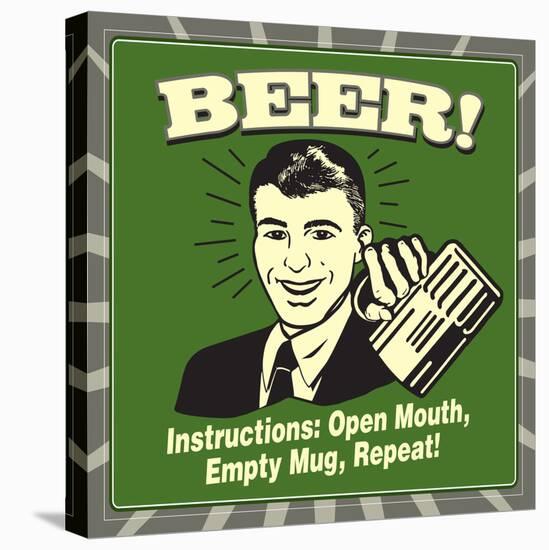 Beer! Instructions: Open Mouth, Empty Mug, Repeat!-Retrospoofs-Stretched Canvas